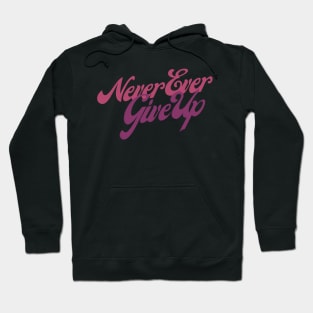 Never Ever Give Up Hoodie